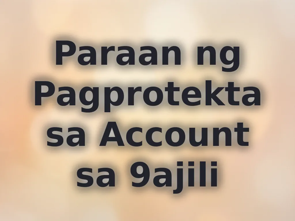 Paraan ng Pagprotekta sa Account sa 9ajili